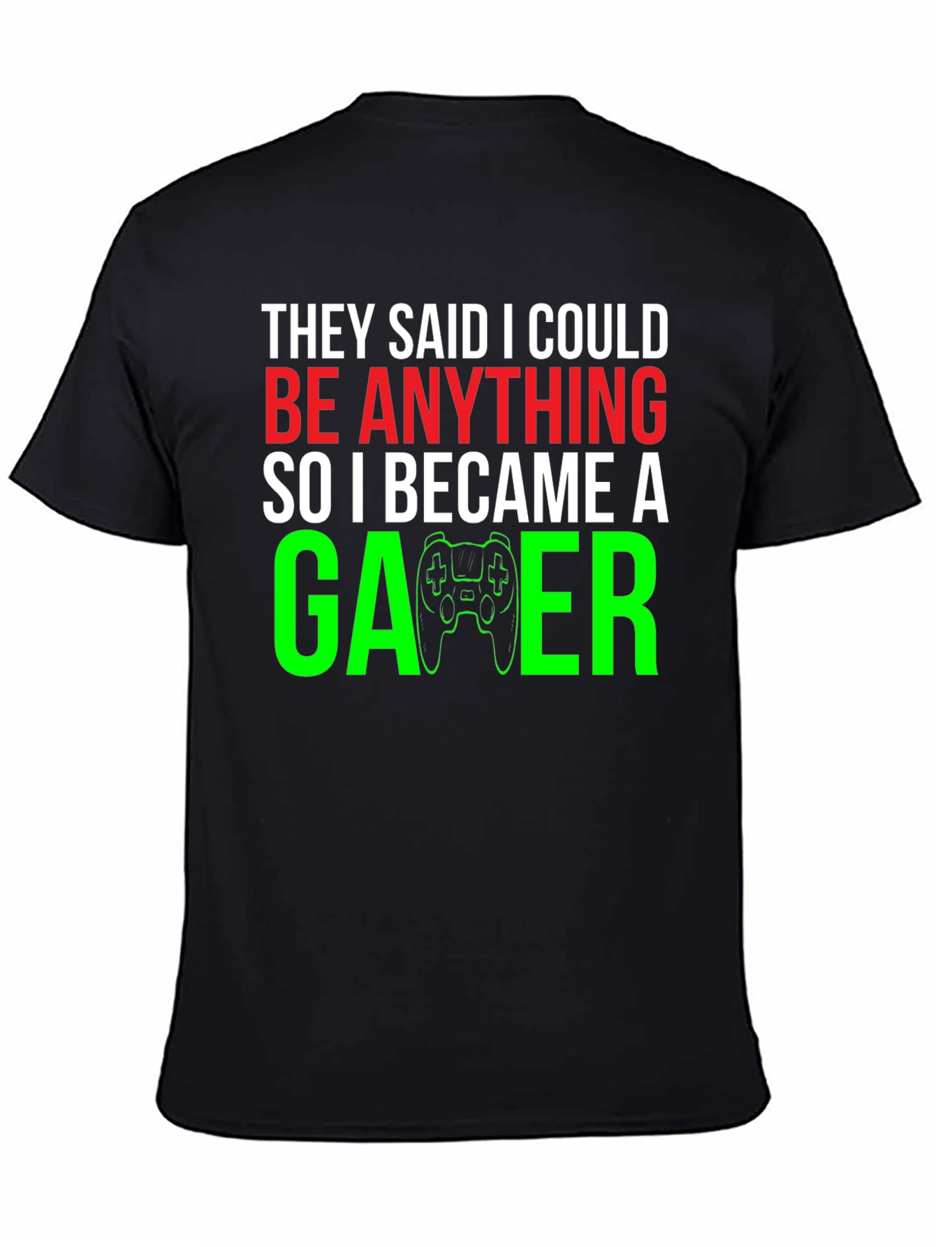 Camiseta Gamer: They Said I Could Be Anything