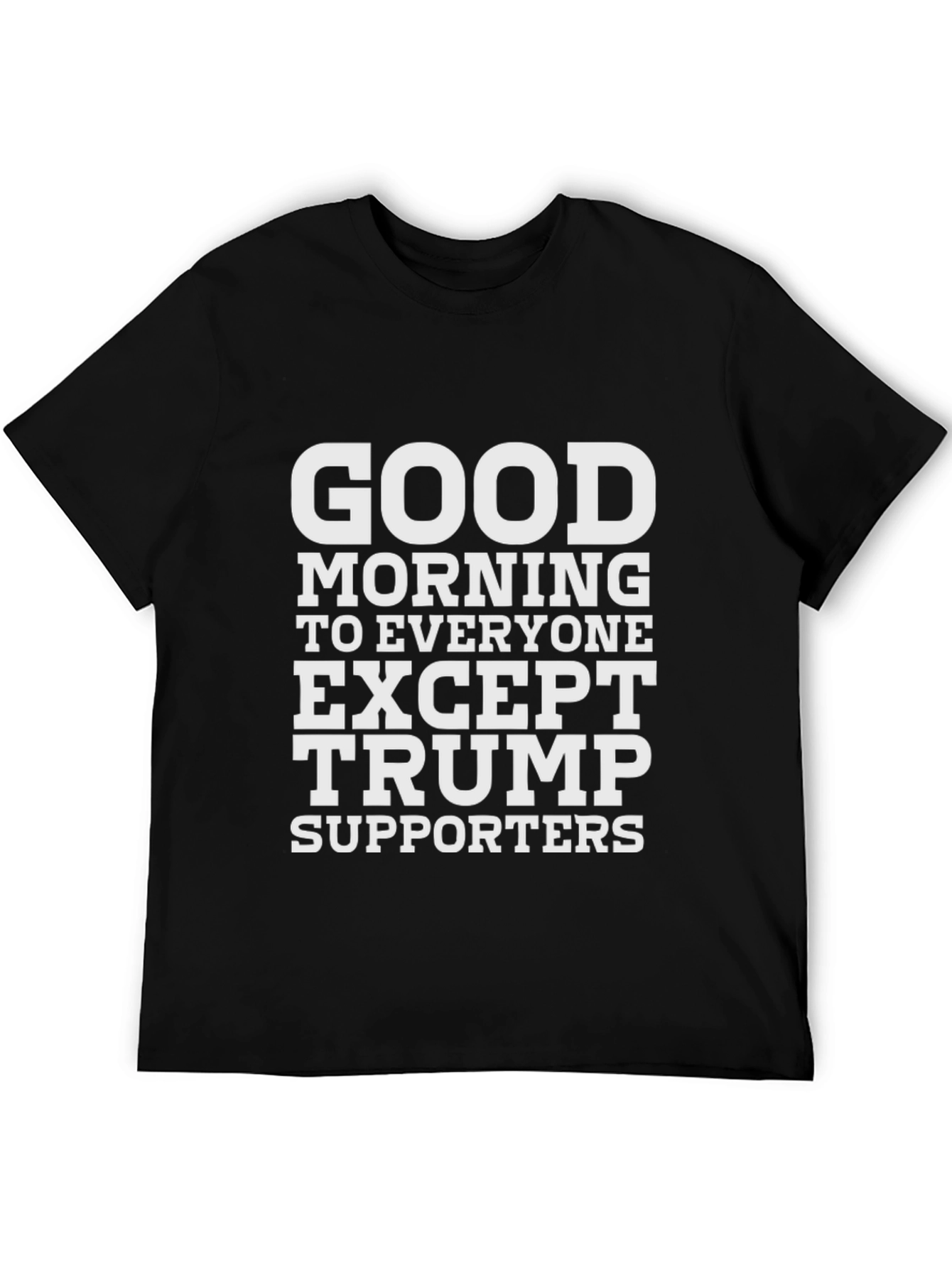 Camiseta Negra: Good Morning Except Trump Supporters