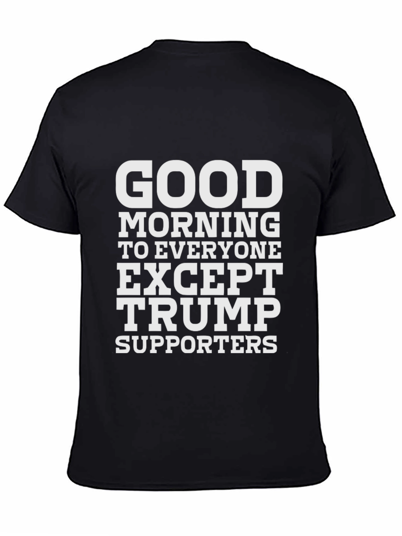 Camiseta Negra: Good Morning Except Trump Supporters
