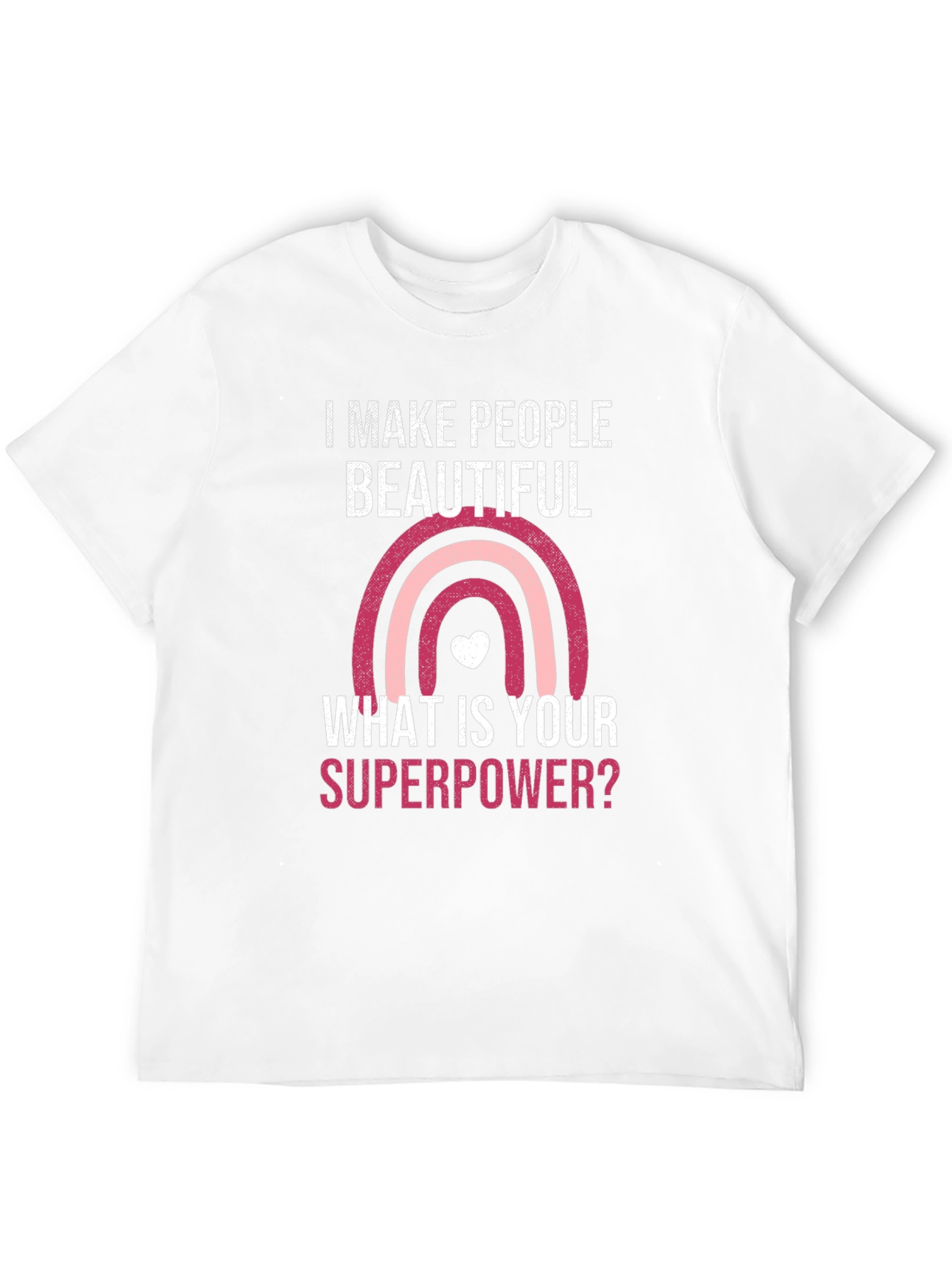 Camiseta I Make People Beautiful Superpoder
