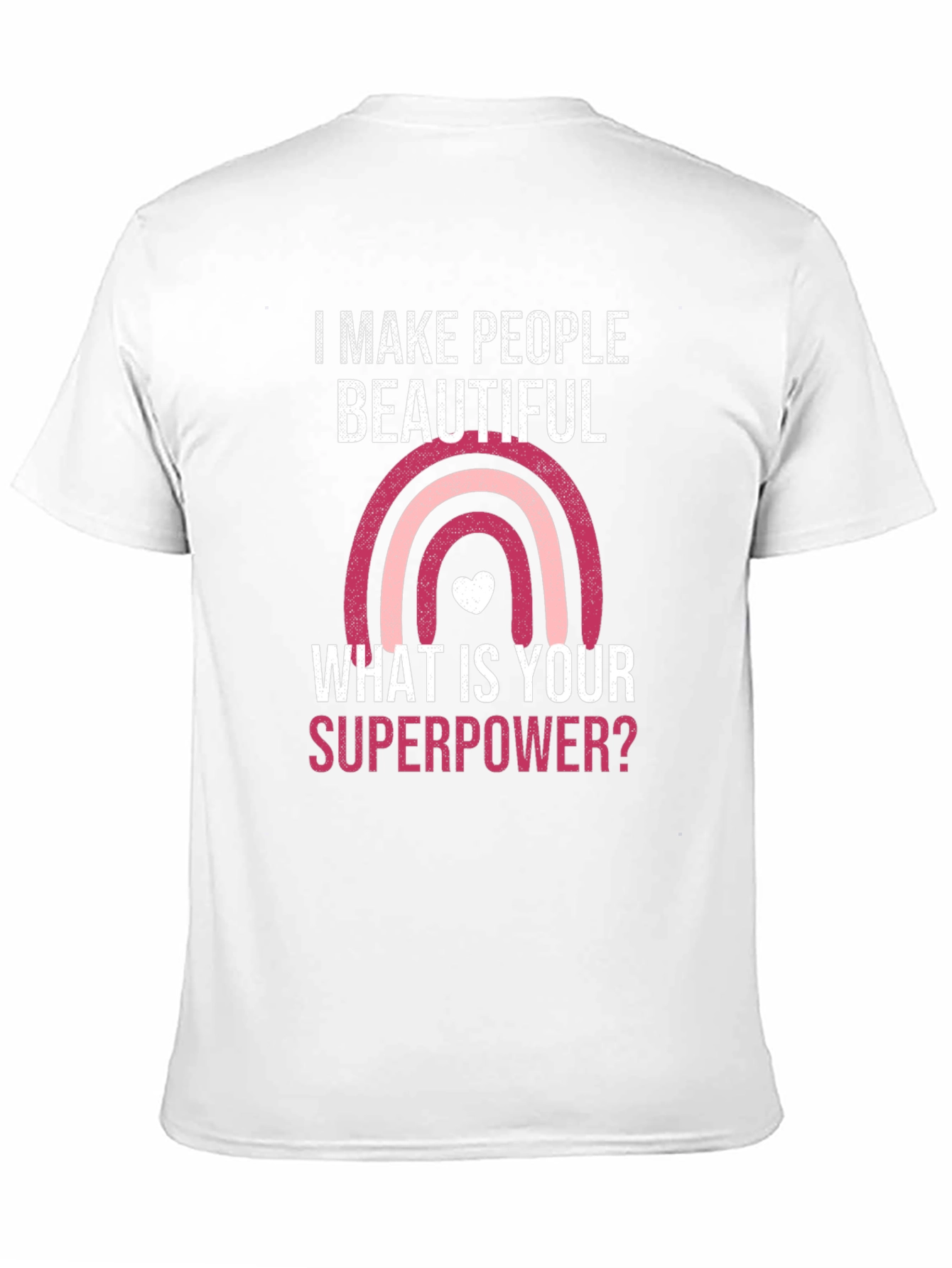 Camiseta I Make People Beautiful Superpoder