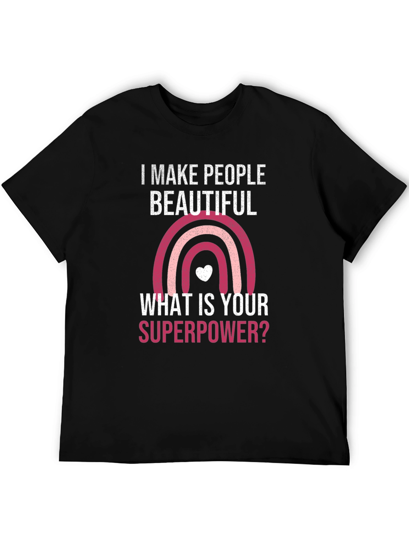 Camiseta I Make People Beautiful Superpoder