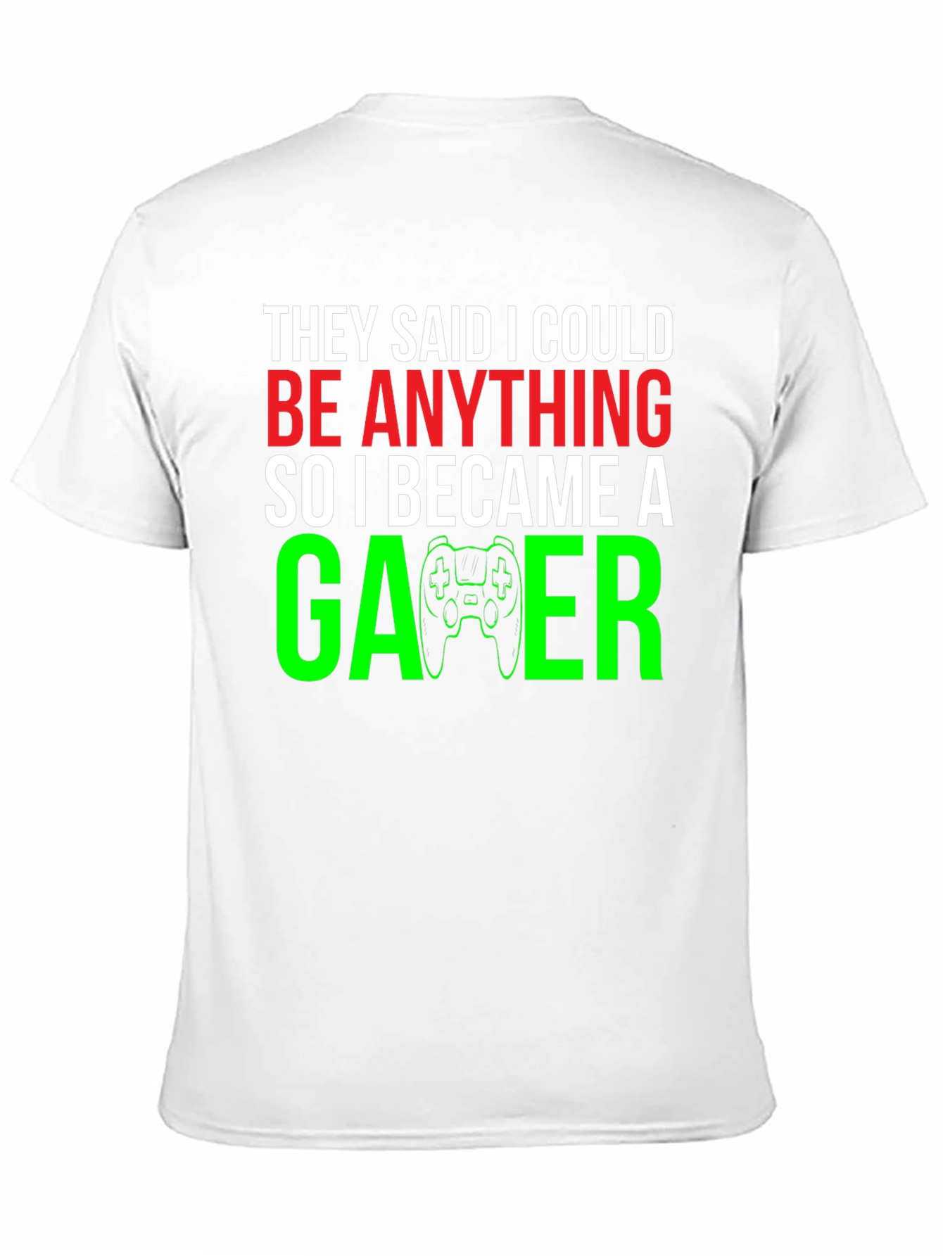 Camiseta Gamer: They Said I Could Be Anything
