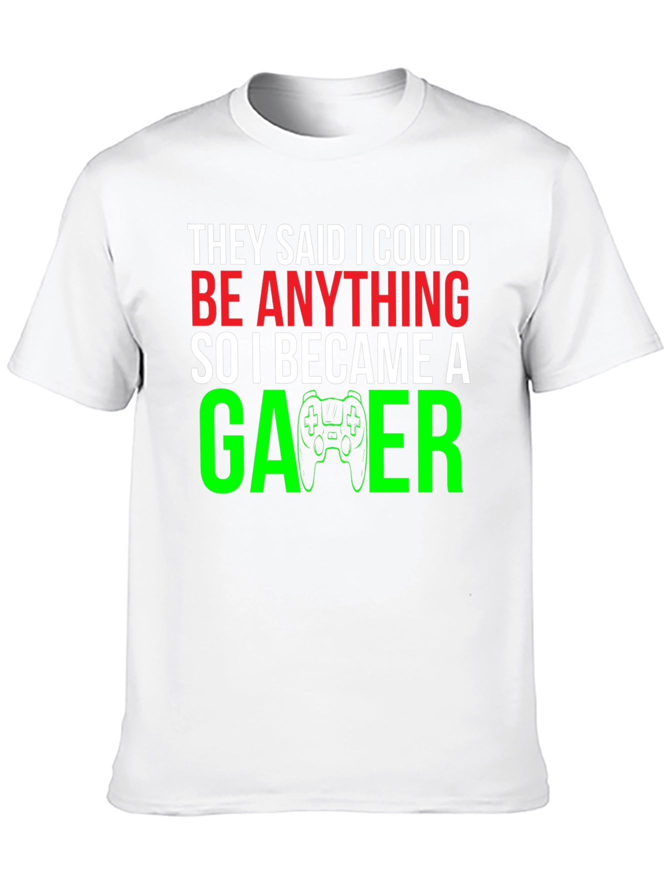 Camiseta Gamer: They Said I Could Be Anything