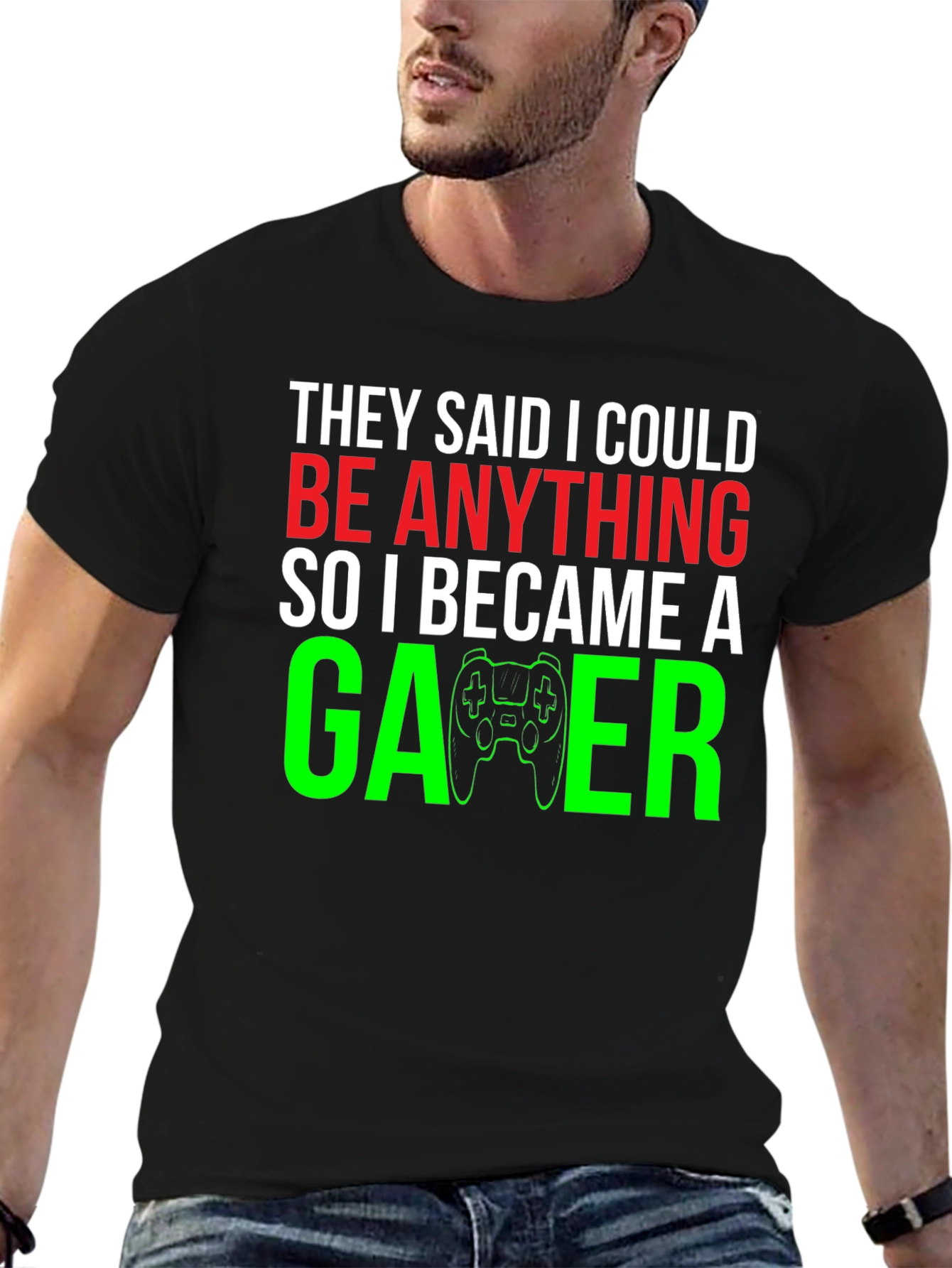 Camiseta Gamer: They Said I Could Be Anything