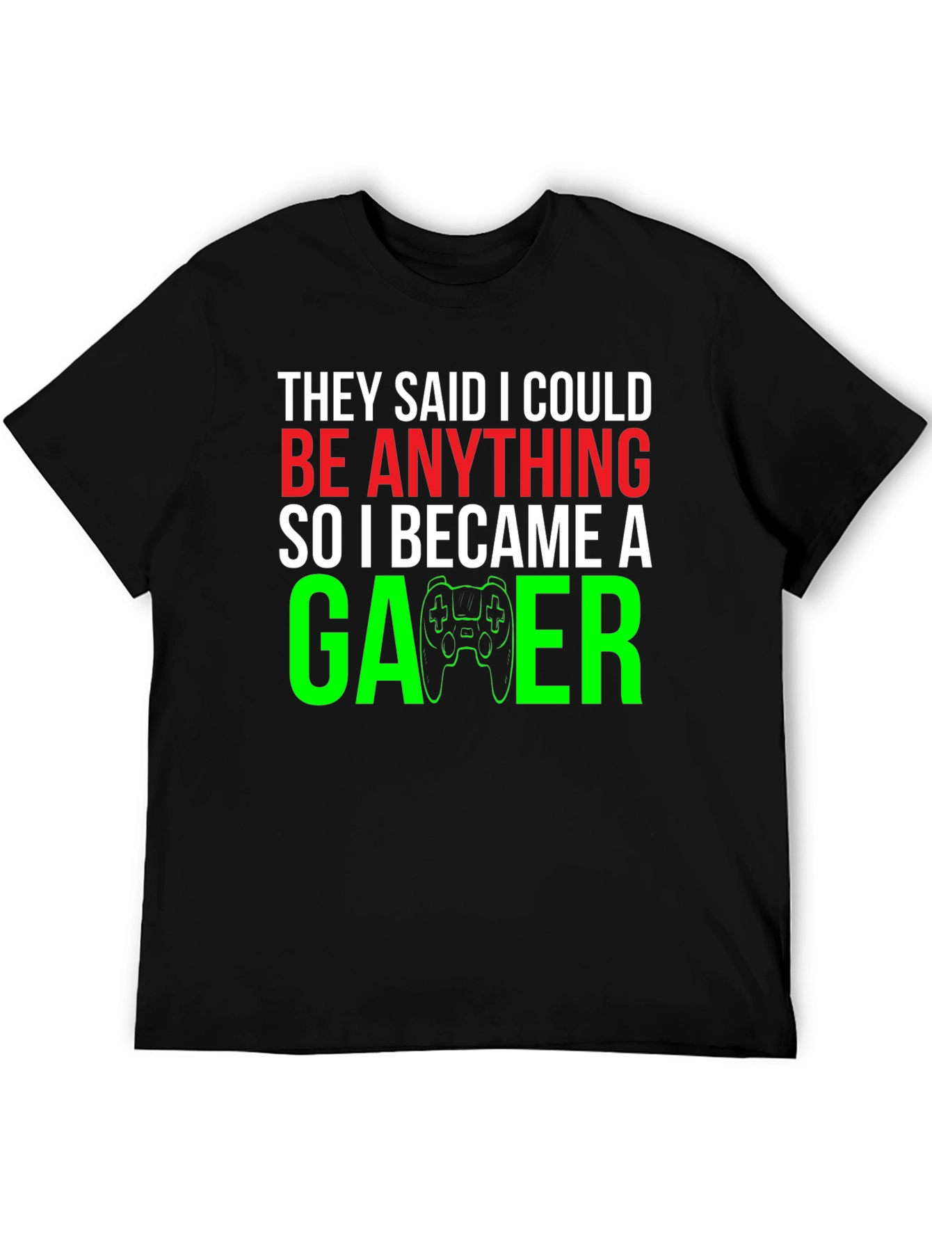 Camiseta Gamer: They Said I Could Be Anything