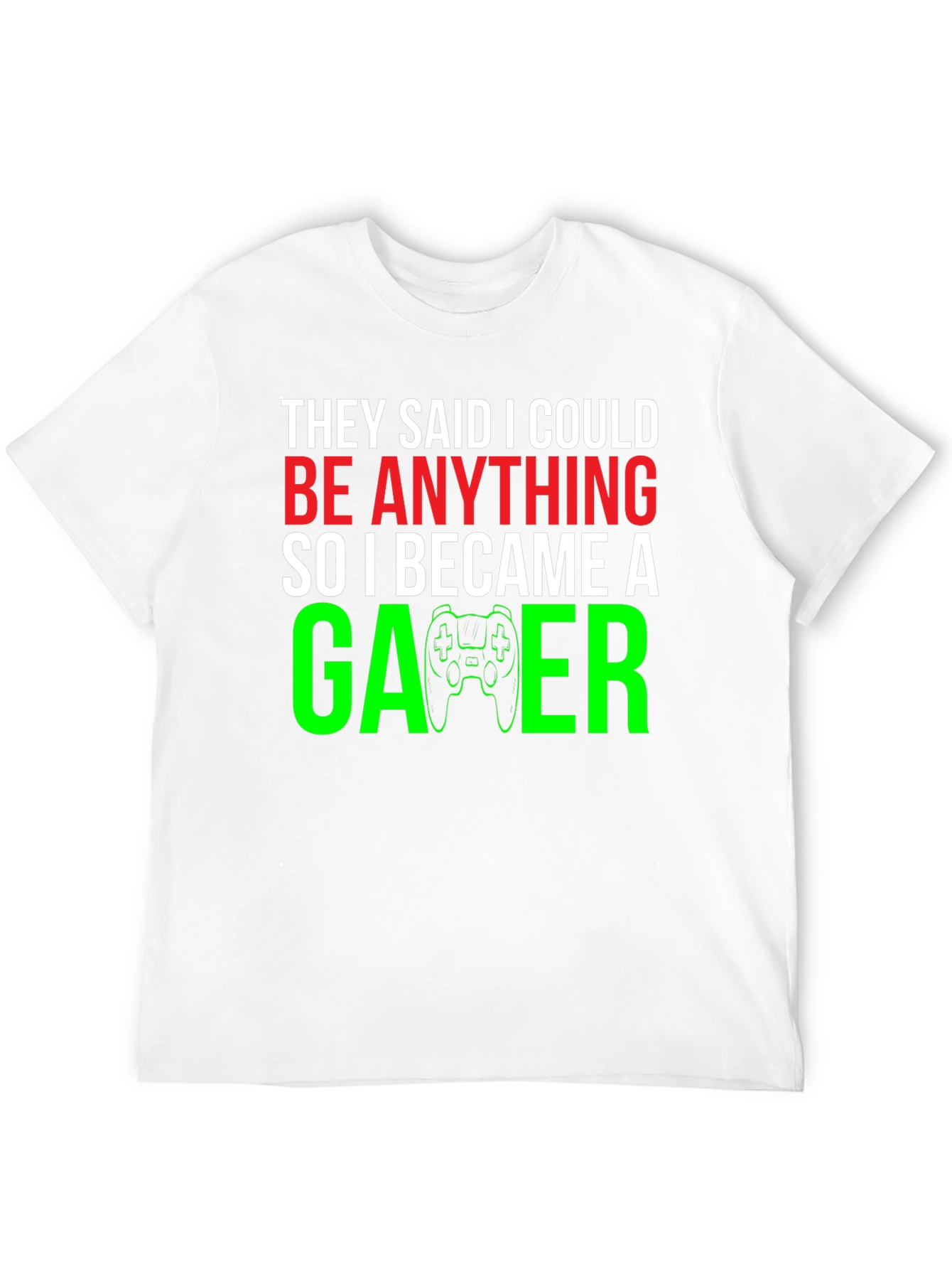 Camiseta Gamer: They Said I Could Be Anything