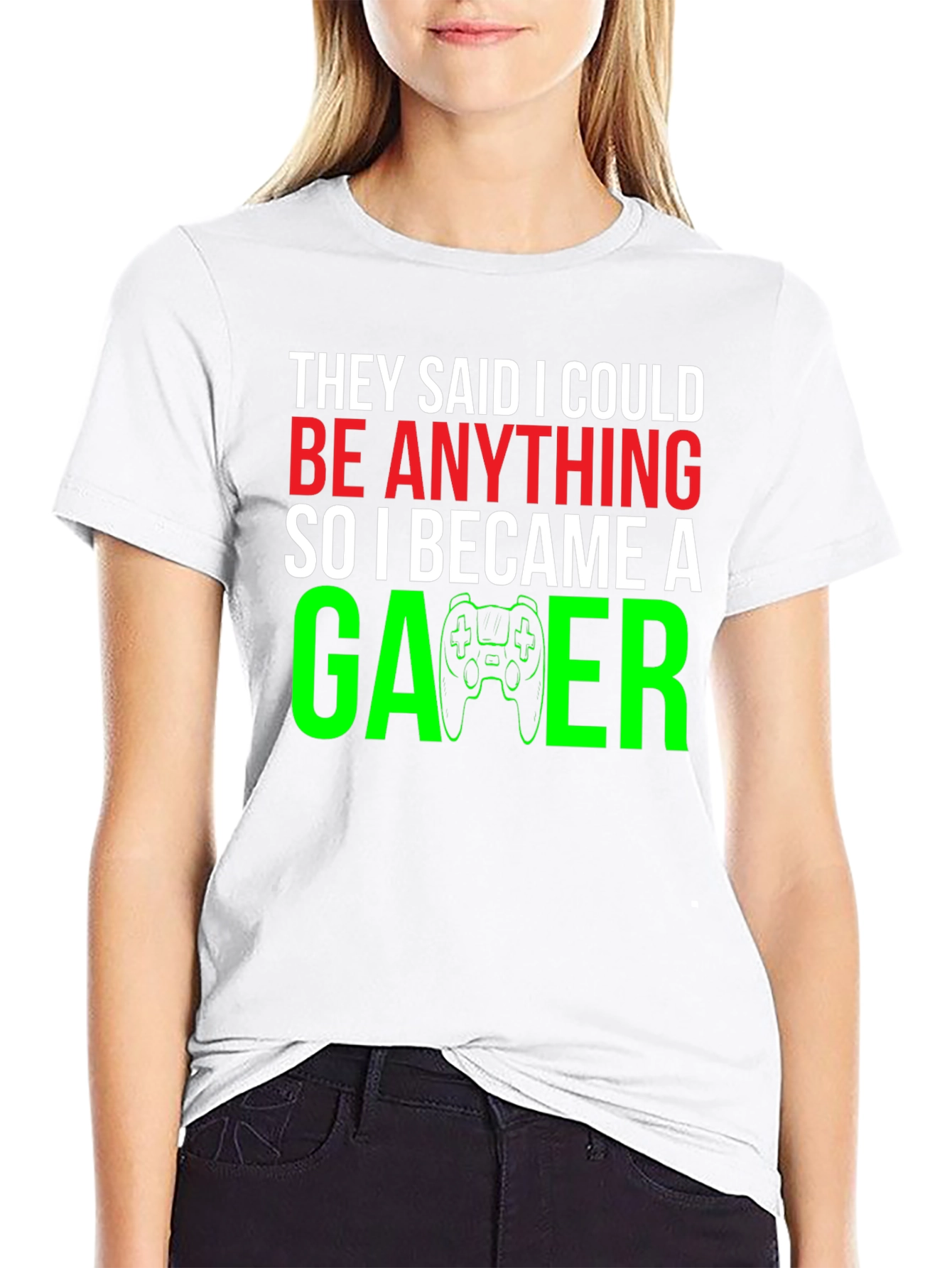 Camiseta Gamer: They Said I Could Be Anything