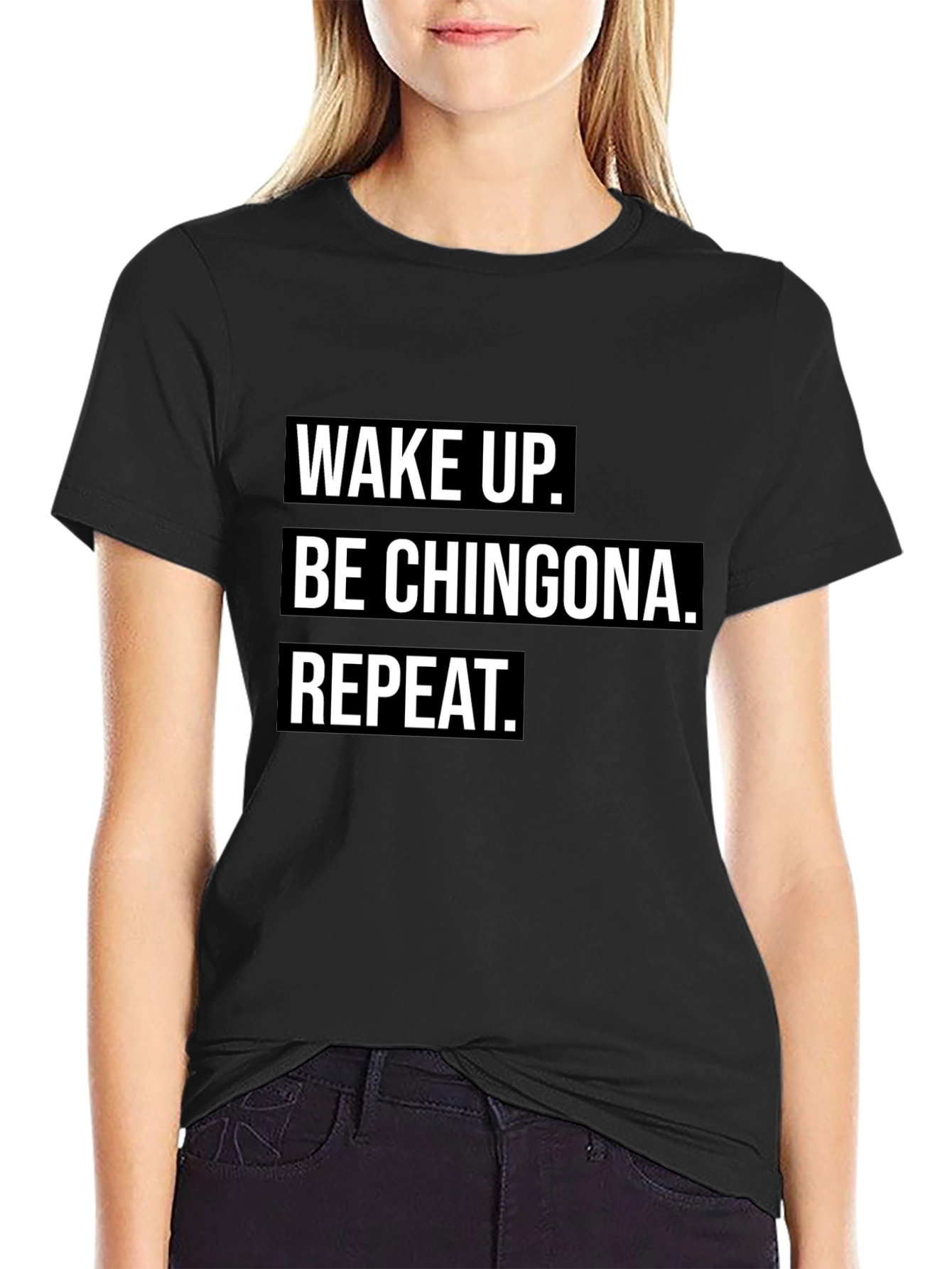 Playera Negra: Wake Up. Be Chingona. Repeat.