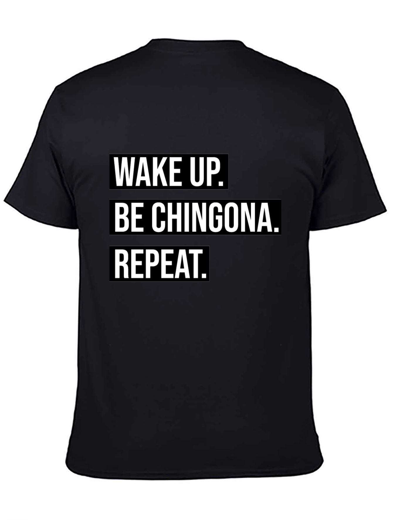 Playera Negra: Wake Up. Be Chingona. Repeat.