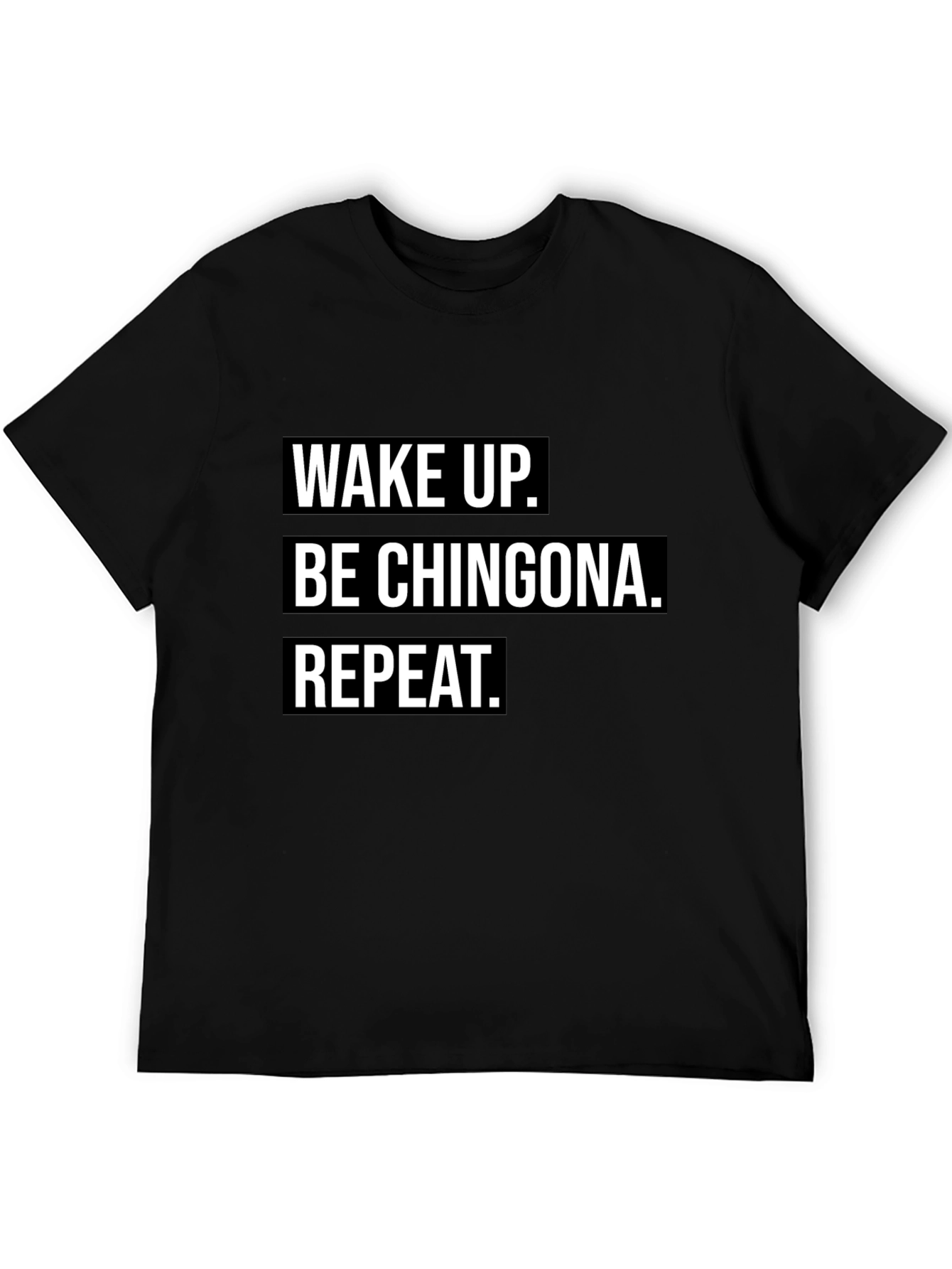 Playera Negra: Wake Up. Be Chingona. Repeat.