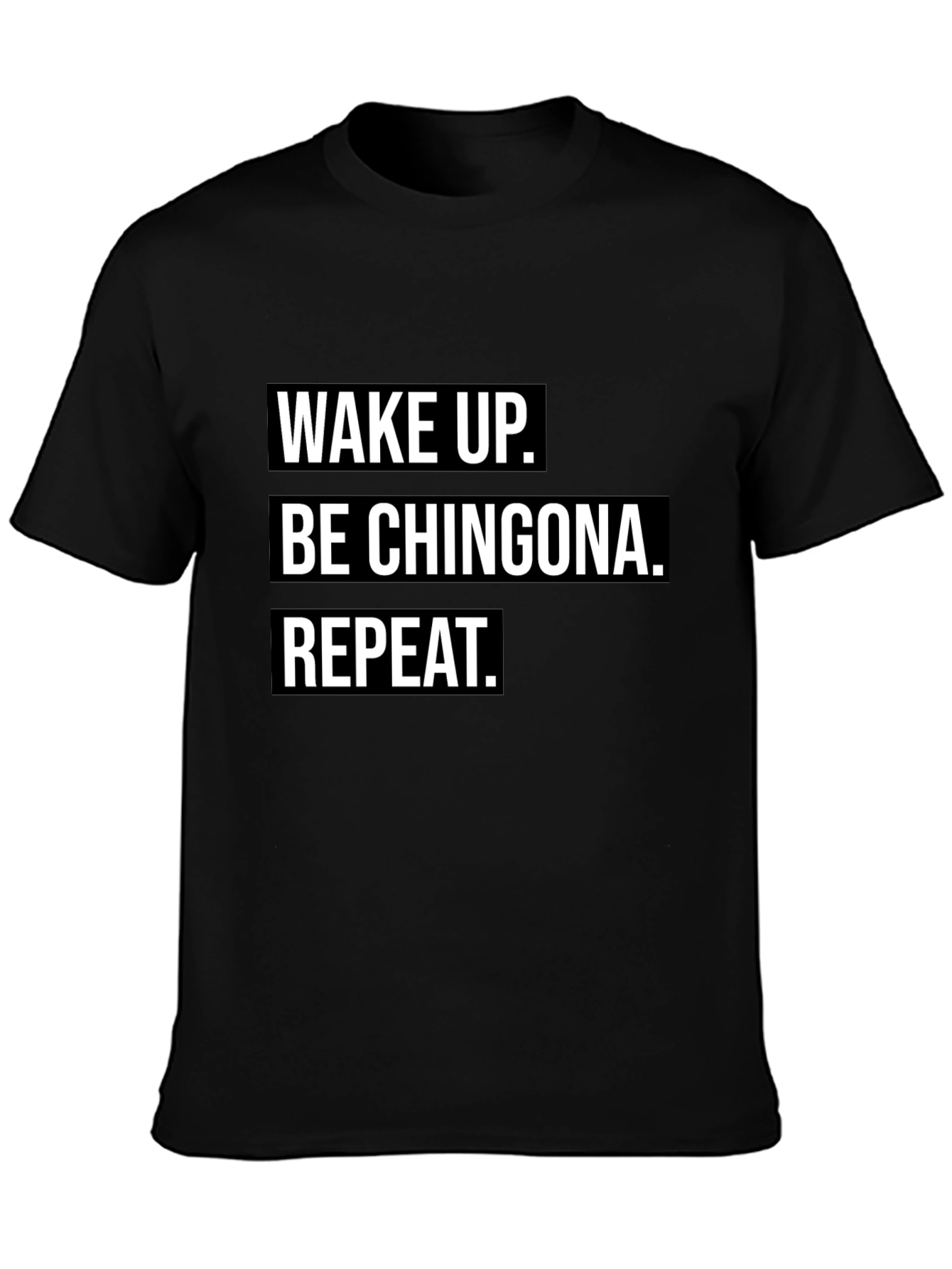 Playera Negra: Wake Up. Be Chingona. Repeat.