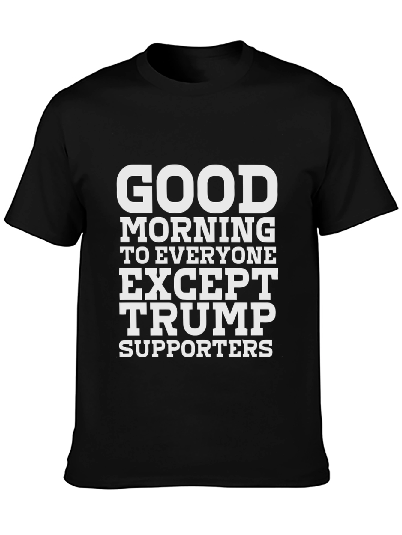 Camiseta Negra: Good Morning Except Trump Supporters