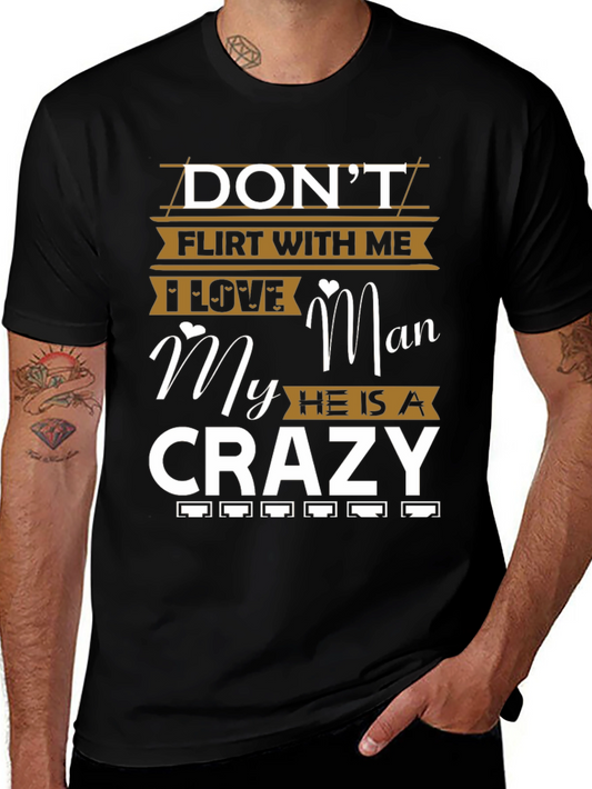 Camiseta Dont Flirt With Me I Love My Crazy Man