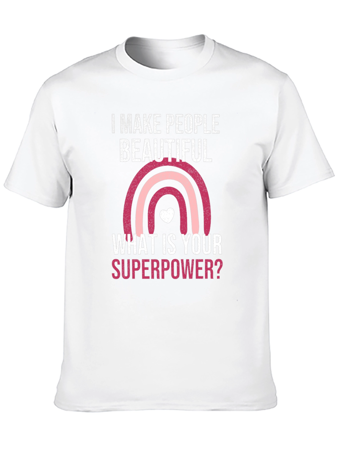 Camiseta I Make People Beautiful Superpoder
