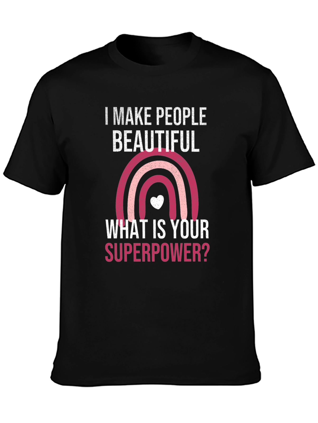Camiseta I Make People Beautiful Superpoder