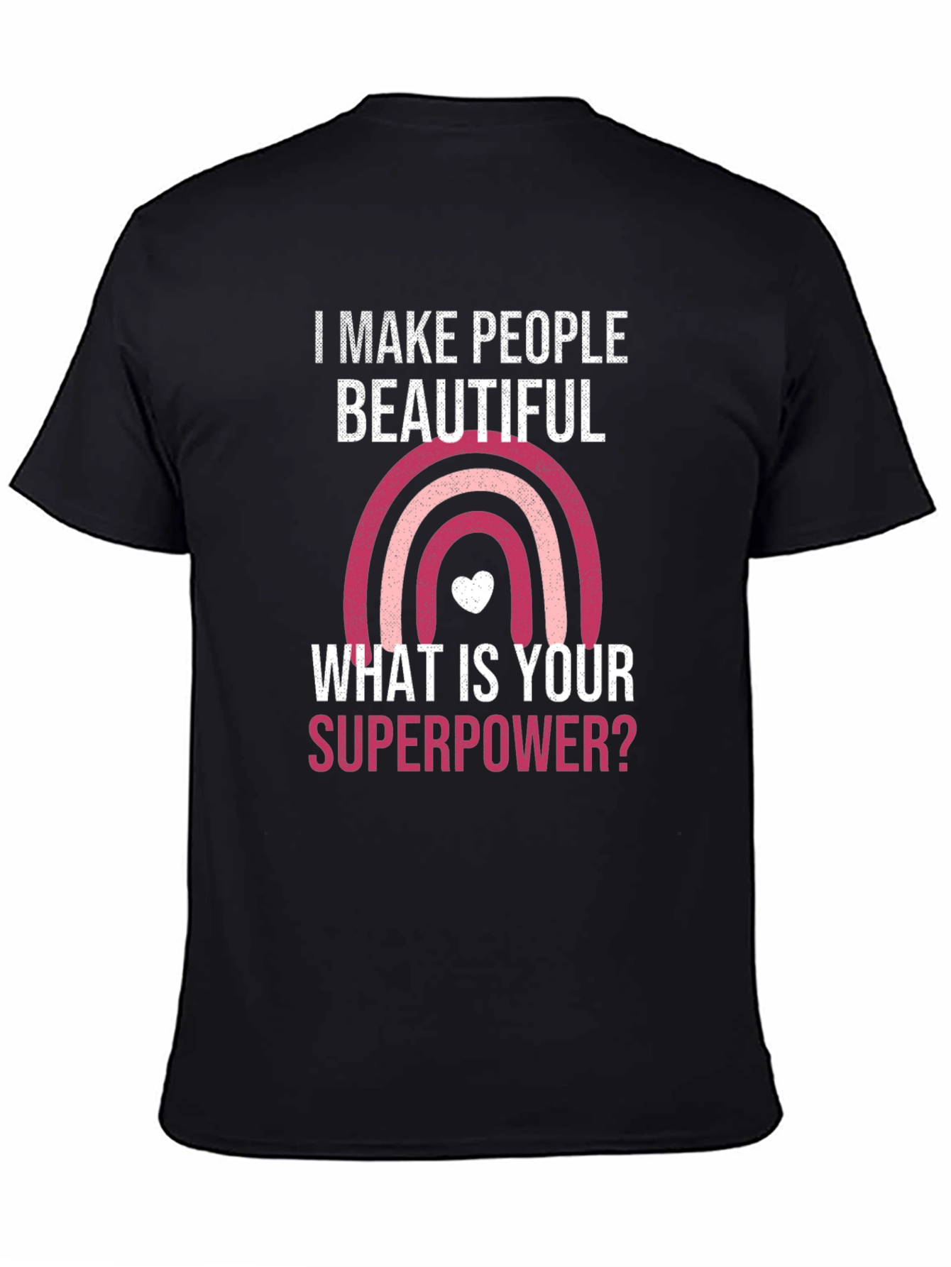 Camiseta I Make People Beautiful Superpoder