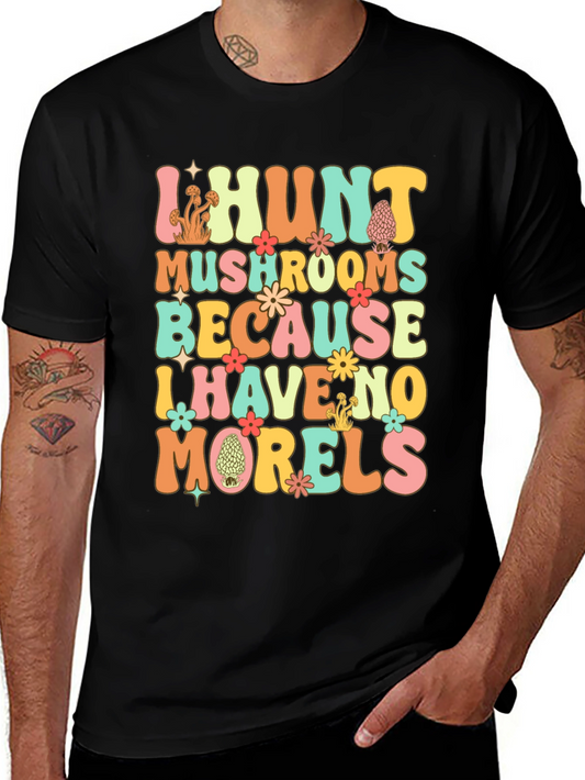 I Hunt Mushrooms T-Shirt - Funny Morel Hunter Tee